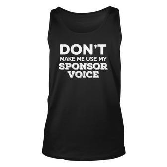 Dont Make Me Use My Sponsor Voice Funny Sober Quote Unisex Tank Top | Mazezy