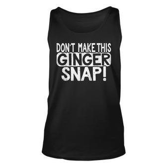 Dont Make This Ginger Snap Cookie Redhead People T Unisex Tank Top - Seseable
