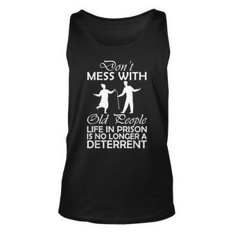 Dont Mess With Old People Life In Prison Gag For Old People Unisex Tank Top - Thegiftio UK