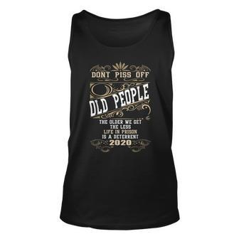 Dont Piss Off Old People The Older We Get The Less Life V2 Unisex Tank Top