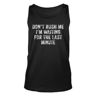 Dont Rush Me Im Waiting For The Last Minute Funny Vintage Unisex Tank Top - Seseable