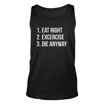 Eat Right Exercise Die Anyway Funny Working Out Unisex Tank Top | Mazezy
