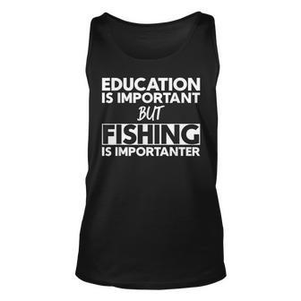 Education Is Important But Fishing Is Importanter Unisex Tank Top - Seseable