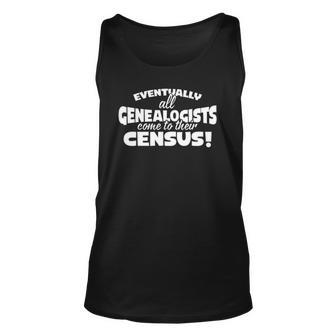 Eventually All Genealogist Come To Their Census Unisex Tank Top | Mazezy