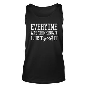 Everyone Was Thinking It I Just Said It Creative 2022 Gift Unisex Tank Top - Thegiftio UK