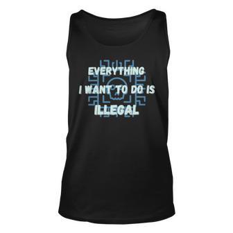 Everything I Want To Do Is Illegal Cool Quote Stylish Unisex Tank Top | Favorety AU