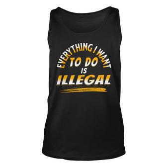 Everything I Want To Do Is Illegal V3 Unisex Tank Top | Favorety