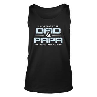Family I Have Two Titles Dad And Papa I Rock Them Both Unisex Tank Top | Mazezy UK