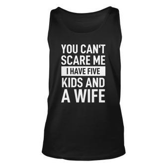 Mens Father Dad Day You Cant Scare Me I Have Five Kids And A Wife Tank Top | Mazezy