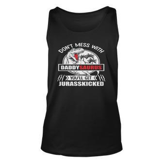 Father - Dont Mess With Daddysaurus Youll Get Jurasskicked Unisex Tank Top | Mazezy