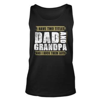 Father Grandpa I Have Two Titles Dad And Grandpa And I Rock Them Both Dad 60 Family Dad Unisex Tank Top - Monsterry UK