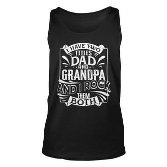 Father Grandpa I Have Two Titles Dad And Grandpa And I Rock Them Both414 Family Dad Unisex Tank Top - Monsterry UK