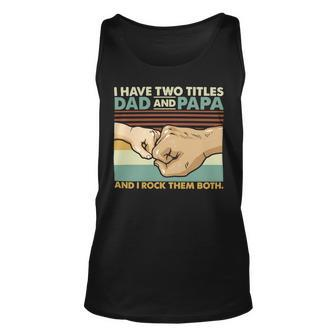 Father Grandpa I Have Two Titles Dad And Papa And I Rock Them Both 108 Family Dad Unisex Tank Top - Monsterry UK