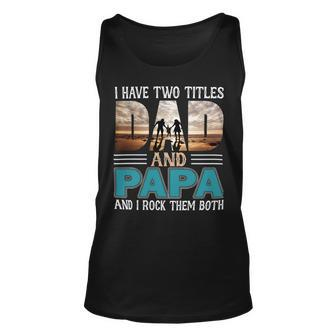 Father Grandpa I Have Two Titles Dad And Papa And I Rock Them Both 57 Family Dad Unisex Tank Top - Monsterry UK