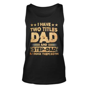 Father Grandpa I Have Two Titles Dad And Step Dad T Fathers Days143 Family Dad Unisex Tank Top - Monsterry UK
