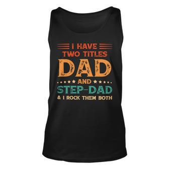 Father Grandpa I Have Two Titles Dad And Step Dad Vintage Fathers Day 67 Family Dad Unisex Tank Top - Monsterry UK