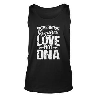 Fatherhood Requires Love Not Dna Step Dad Fathers Day Unisex Tank Top | Mazezy