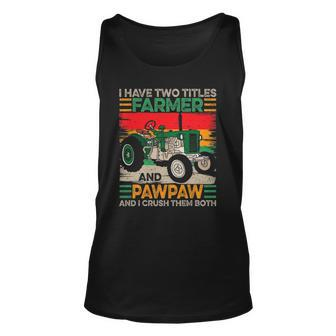 Fathers Day Mens I Have Two Titles Farmer And Pawpaw Unisex Tank Top | Mazezy