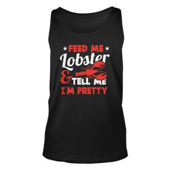 Feed Me Lobster Tell Me Im Pretty Funny Sea Foodie Outfit Unisex Tank Top | Mazezy