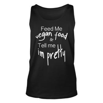 Feed Me Vegan Food And Tell Me Im Pretty Women T Unisex Tank Top - Thegiftio UK