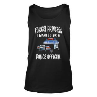 Forget Princess I Want To Be A Police Officer Girls Unisex Tank Top | Mazezy