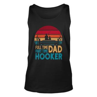 Full Time Dad Part Time Hooker Angler Fathers Day Fishing Unisex Tank Top | Mazezy