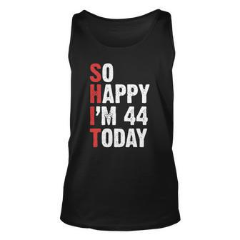 Funny 44 Years Old Birthday Vintage So Happy Im 44 Today Unisex Tank Top | Mazezy