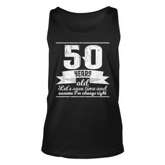 Funny 50Th Birthday Lets Assume Im Always Right Unisex Tank Top - Seseable
