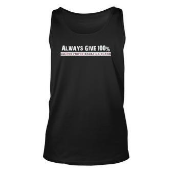 Funny Always Give 100 Unless Youre Donating Blood Unisex Tank Top | Mazezy