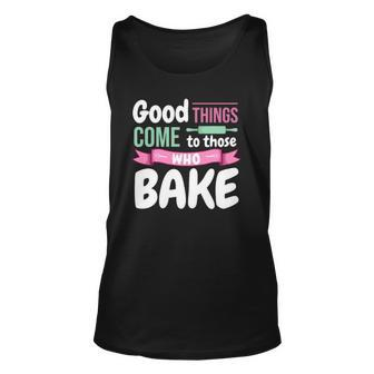 Funny Baking Confectioner Pastry Chef Baker I Good Things Unisex Tank Top | Mazezy