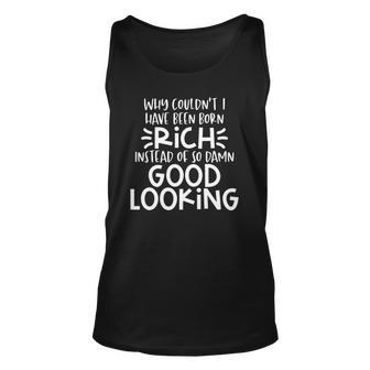 Funny Born Good Looking Instead Of Rich Dilemma Unisex Tank Top | Mazezy
