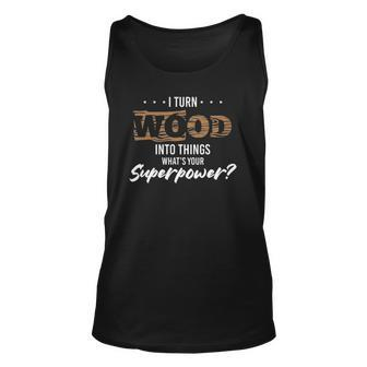 Funny Carpenter Woodworker Wood Into Something Unisex Tank Top | Mazezy