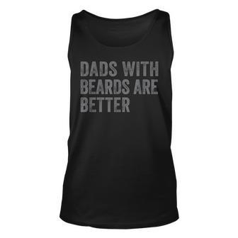 Funny Dads With Beards Are Better Dad Joke Fathers Day Unisex Tank Top - Seseable