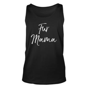 Funny Dog Mom Quote Dog Owner Gift For Women Cute Fur Mama Unisex Tank Top | Mazezy UK