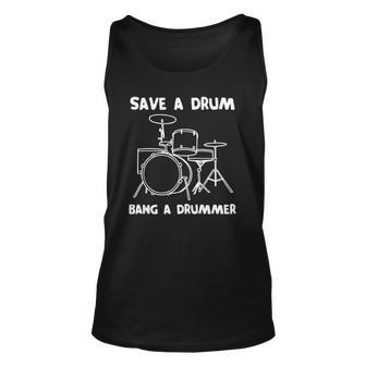 Funny Drummer Save A Drum Bang A Drummer - Drummer Unisex Tank Top | Mazezy