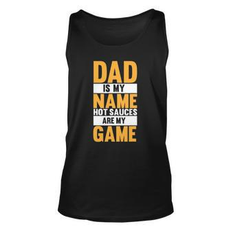 Funny Hot Sauces Dad Is My Name Hot Sauces Are My Game Unisex Tank Top | Mazezy