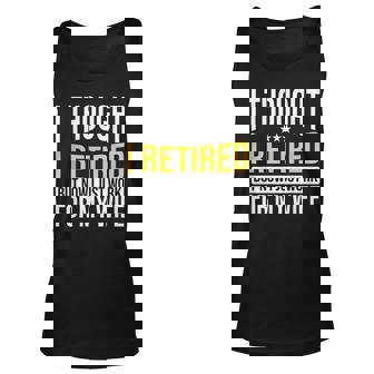Funny Husband Thought I Retired Now I Just Work For My Wife Unisex Tank Top - Thegiftio