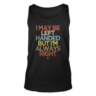 Funny I May Be Left Handed But Im Always Right Saying Gift Unisex Tank Top | Mazezy