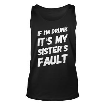 Funny If Im Drunk Its My Sisters Fault Sister Birthday Unisex Tank Top - Seseable