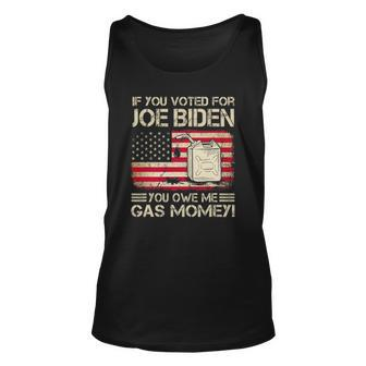 Funny If You Voted For Joe Biden You Owe Me Gas Money Men Unisex Tank Top | Mazezy