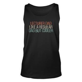 Funny Lecturer Dad Like A Regular Dad But Cooler Unisex Tank Top | Mazezy