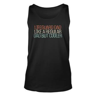 Funny Lifeguard Dad Like A Regular Dad But Cooler Unisex Tank Top | Mazezy