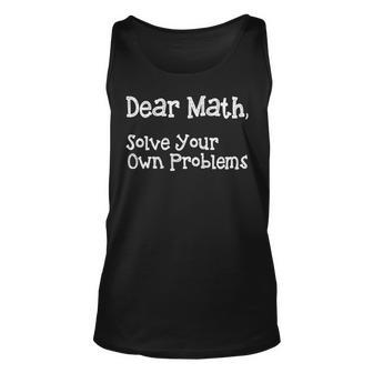 Funny Math Quote For Girls Boys Teens Men Women Dear Math Dear Math Solve Your Own Problems Unisex Tank Top | Favorety DE