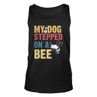 Funny My Dog Stepped On A Bee Unisex Tank Top | Mazezy