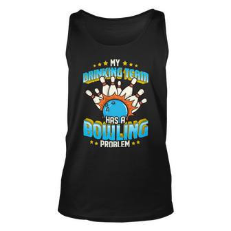 Funny My Drinking Team Has A Problem 263 Bowling Bowler Unisex Tank Top - Seseable