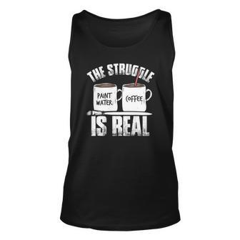 Funny Painter Problems Art The Struggle Is Real Unisex Tank Top | Mazezy