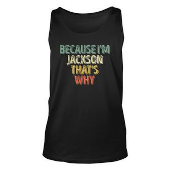 Funny Personalized Name Because Im Jackson Thats Why Unisex Tank Top | Mazezy