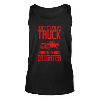 Funny Protective Dad Gift Dont Touch My Truck My Daughter Unisex Tank Top | Mazezy