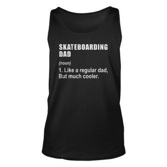 Funny Skateboarding Dad Like Dad But Much Cooler Definition Unisex Tank Top | Mazezy