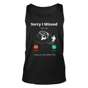 Funny Sorry I Missed Your Call Was On Other Line Fishing Men V2 Unisex Tank Top - Seseable